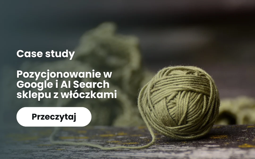 Case study – pozycjonowanie sklepu internetowego LubieWelne.pl