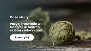 Pozycjonowanie sklepu w Google i AI Search